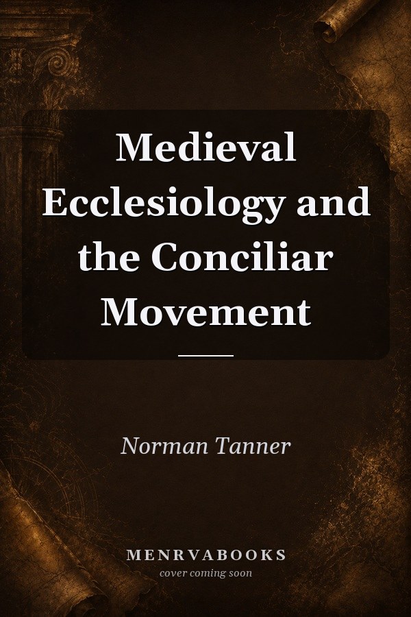 Medieval Ecclesiology and the Conciliar Movement