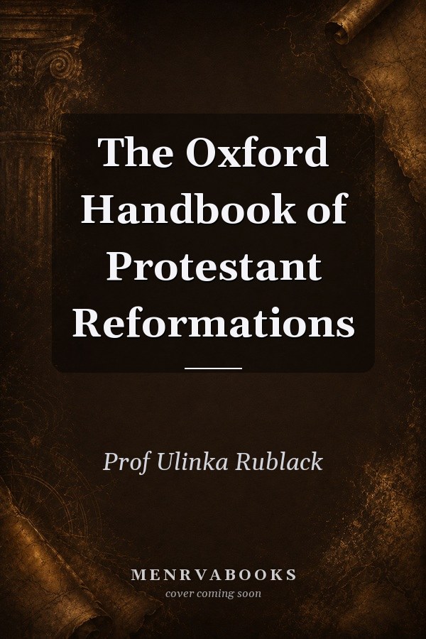 The Oxford Handbook of Protestant Reformations