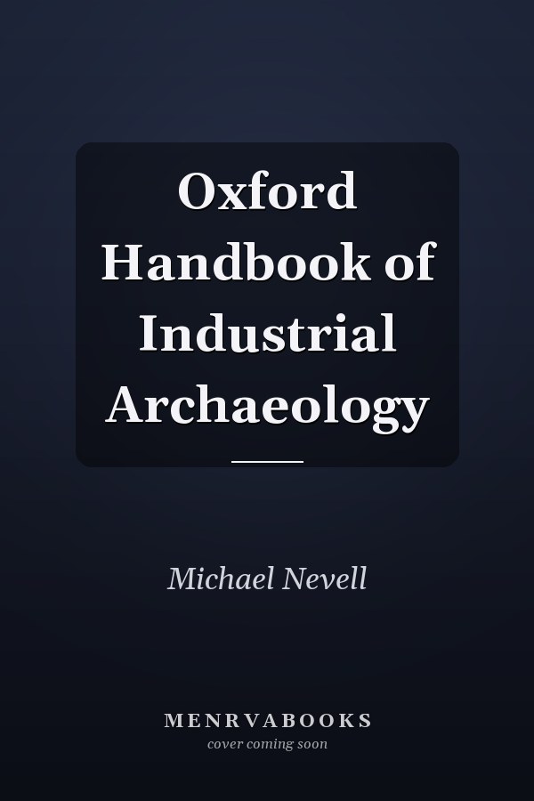 Oxford Handbook of Industrial Archaeology