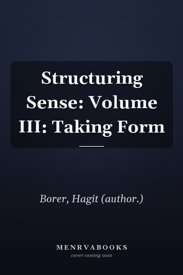 Structuring Sense: Volume III: Taking Form
