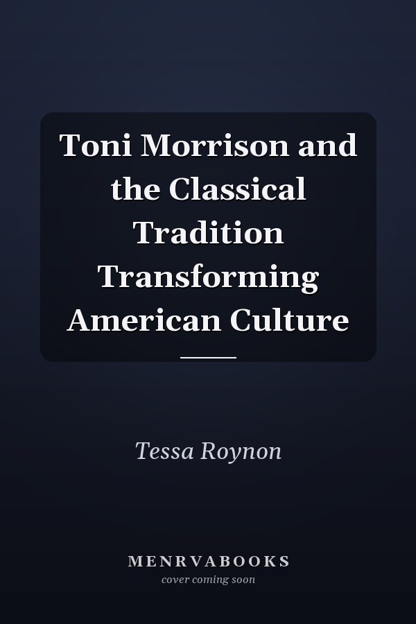 Toni Morrison and the Classical Tradition Transforming American Culture