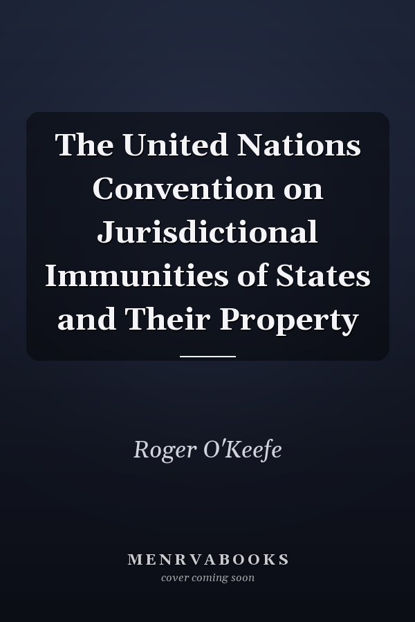 The United Nations Convention on Jurisdictional Immunities of States and Their Property