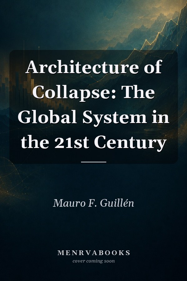 Architecture of Collapse: The Global System in the 21st Century