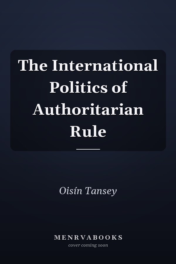 The International Politics of Authoritarian Rule