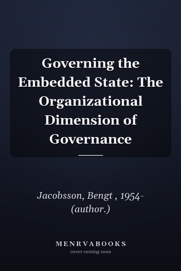 Governing the Embedded State: The Organizational Dimension of Governance