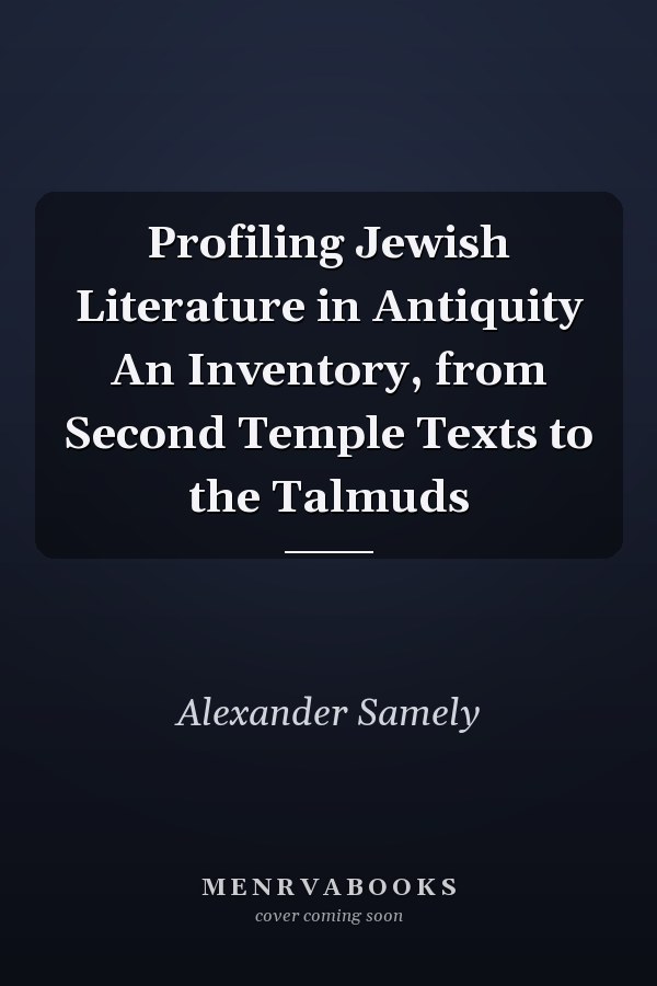 Profiling Jewish Literature in Antiquity An Inventory, from Second Temple Texts to the Talmuds