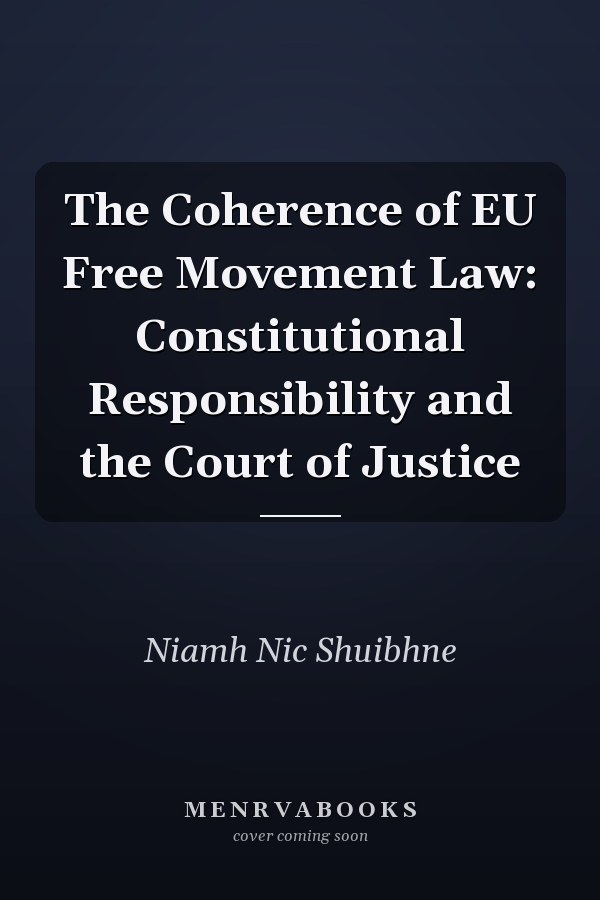 The Coherence of EU Free Movement Law: Constitutional Responsibility and the Court of Justice