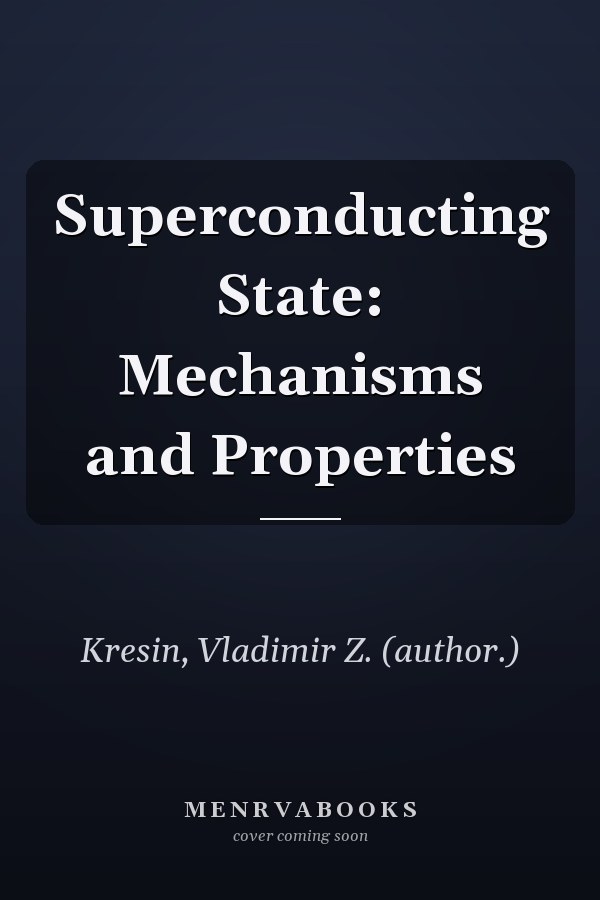 Superconducting State: Mechanisms and Properties