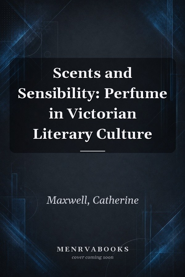 Scents and Sensibility: Perfume in Victorian Literary Culture