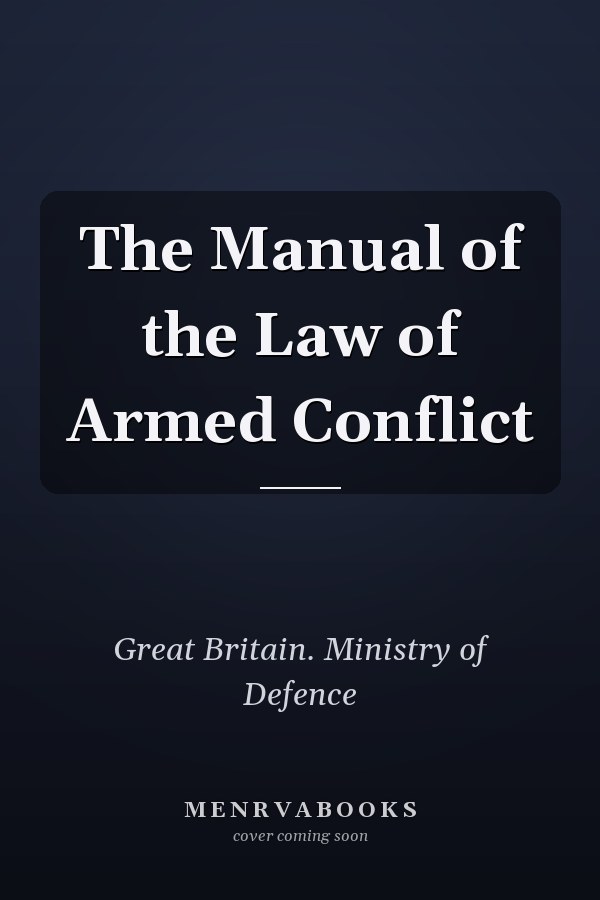 The Manual of the Law of Armed Conflict