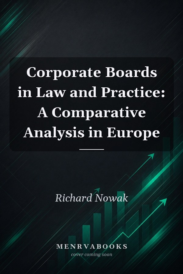 Corporate Boards in Law and Practice: A Comparative Analysis in Europe