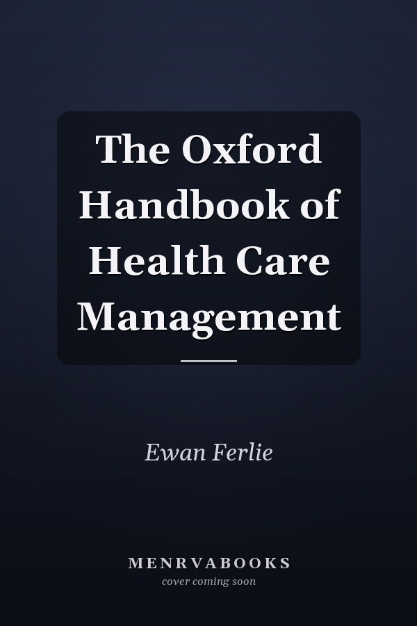 The Oxford Handbook of Health Care Management