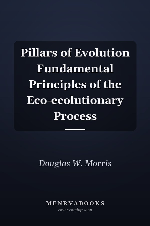 Pillars of Evolution Fundamental Principles of the Eco-ecolutionary Process