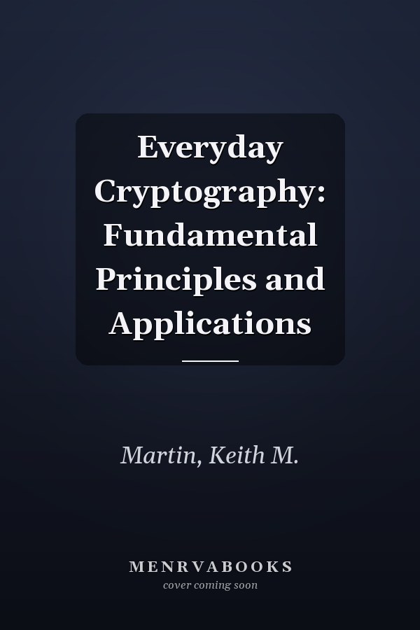 Everyday Cryptography: Fundamental Principles and Applications