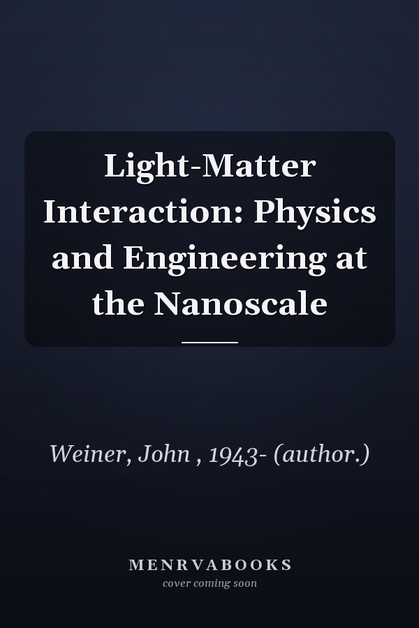 Light-Matter Interaction: Physics and Engineering at the Nanoscale