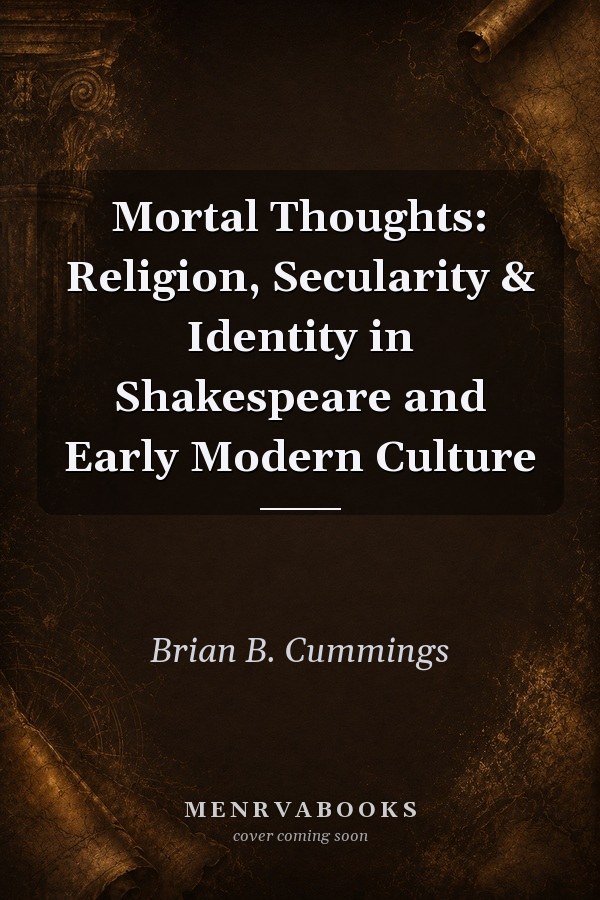Mortal Thoughts: Religion, Secularity & Identity in Shakespeare and Early Modern Culture