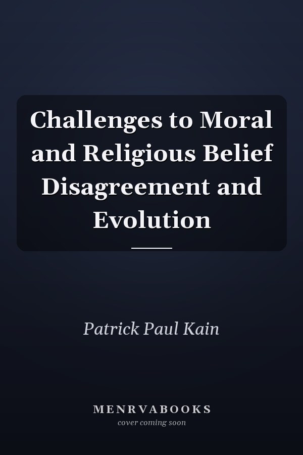Challenges to Moral and Religious Belief Disagreement and Evolution