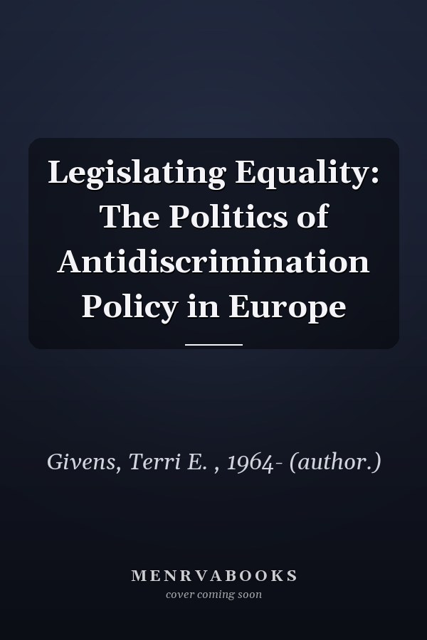 Legislating Equality: The Politics of Antidiscrimination Policy in Europe