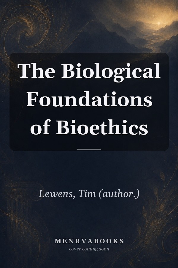 The Biological Foundations of Bioethics