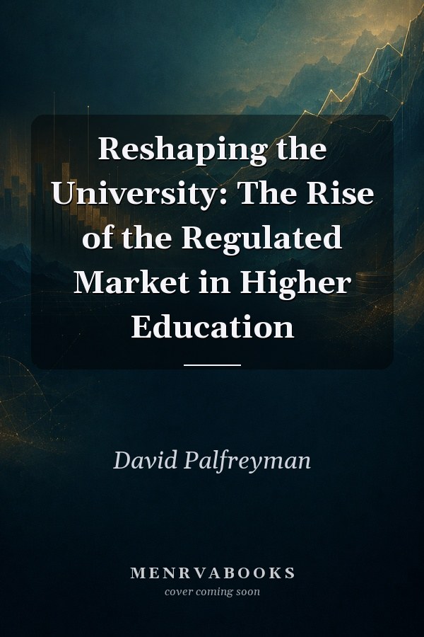 Reshaping the University: The Rise of the Regulated Market in Higher Education