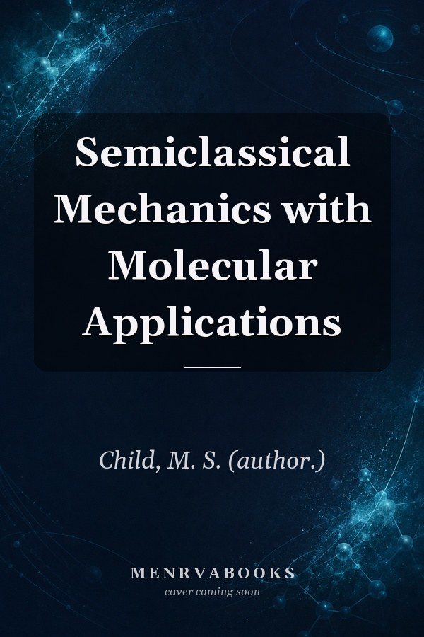 Semiclassical Mechanics with Molecular Applications