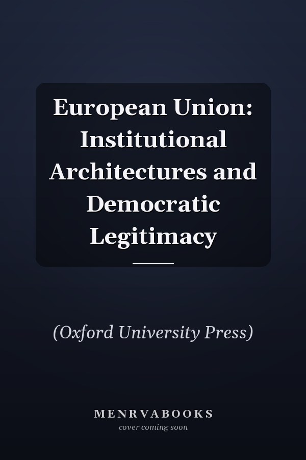European Union: Institutional Architectures and Democratic Legitimacy