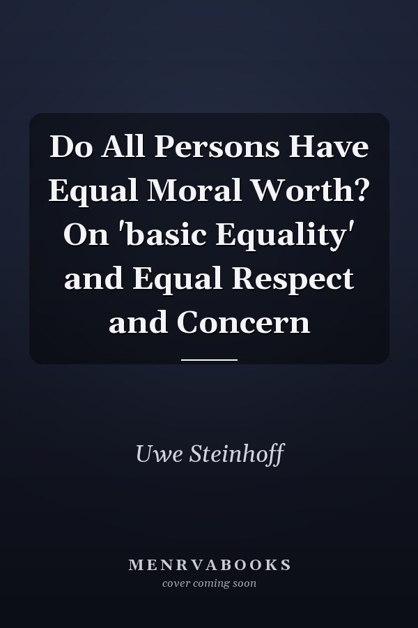 Do All Persons Have Equal Moral Worth? On 'basic Equality' and Equal Respect and Concern