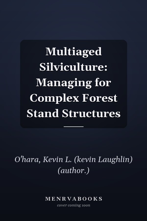 Multiaged Silviculture: Managing for Complex Forest Stand Structures
