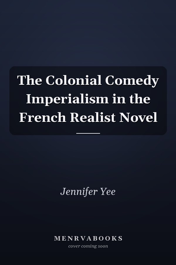 The Colonial Comedy Imperialism in the French Realist Novel