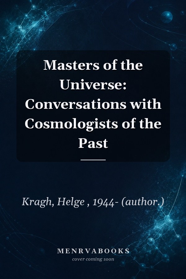 Masters of the Universe: Conversations with Cosmologists of the Past