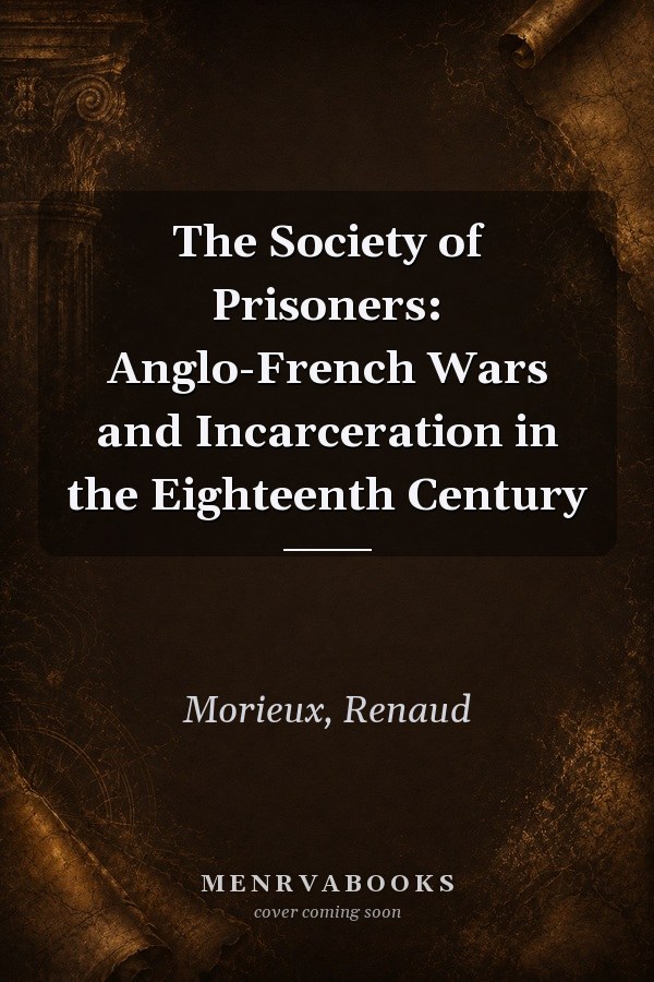 The Society of Prisoners: Anglo-French Wars and Incarceration in the Eighteenth Century