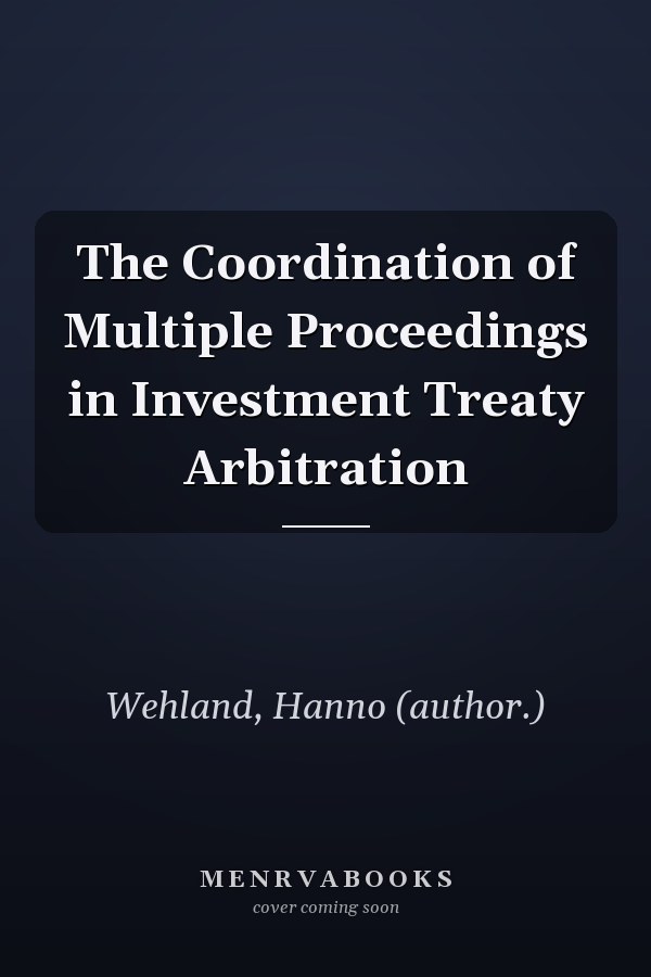 The Coordination of Multiple Proceedings in Investment Treaty Arbitration