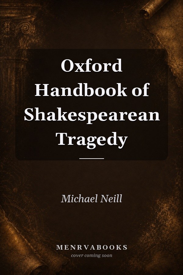 Oxford Handbook of Shakespearean Tragedy
