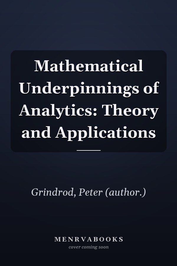 Mathematical Underpinnings of Analytics: Theory and Applications