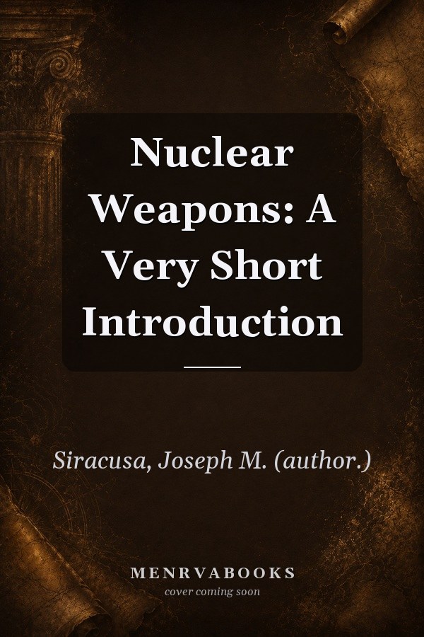 Nuclear Weapons: A Very Short Introduction