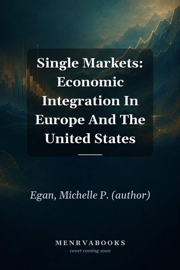 Single Markets: Economic Integration In Europe And The United States