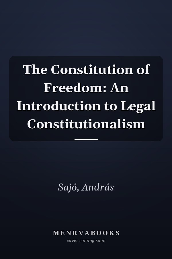The Constitution of Freedom: An Introduction to Legal Constitutionalism
