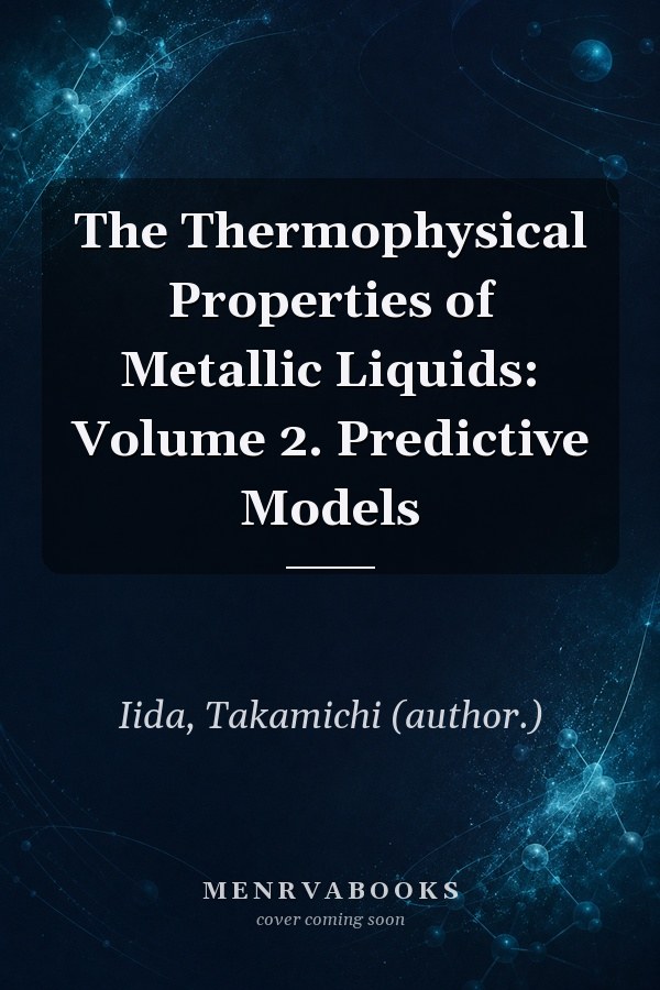 The Thermophysical Properties of Metallic Liquids: Volume 2. Predictive Models