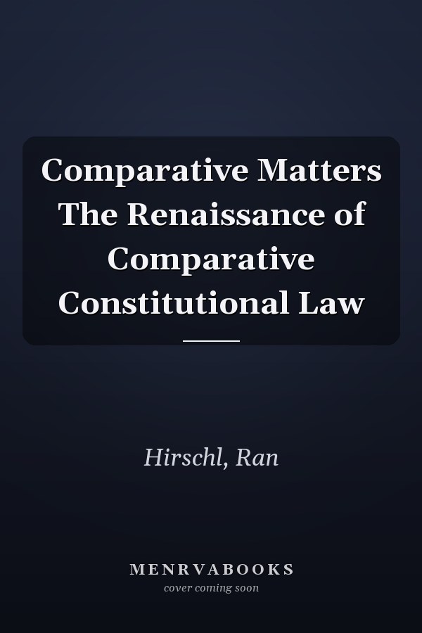 Comparative Matters The Renaissance of Comparative Constitutional Law