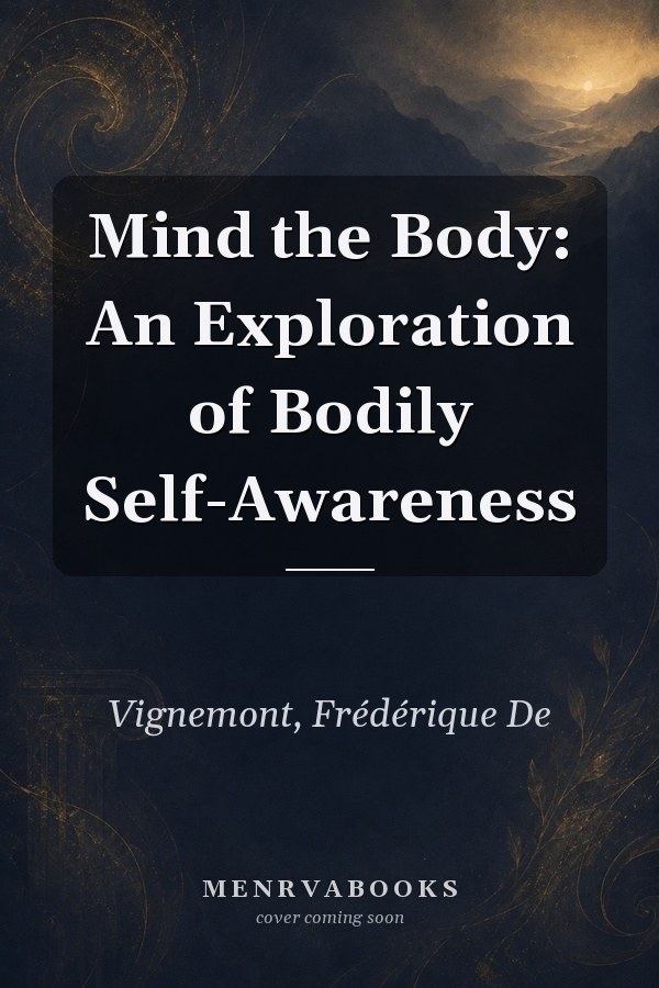 Mind the Body: An Exploration of Bodily Self-Awareness