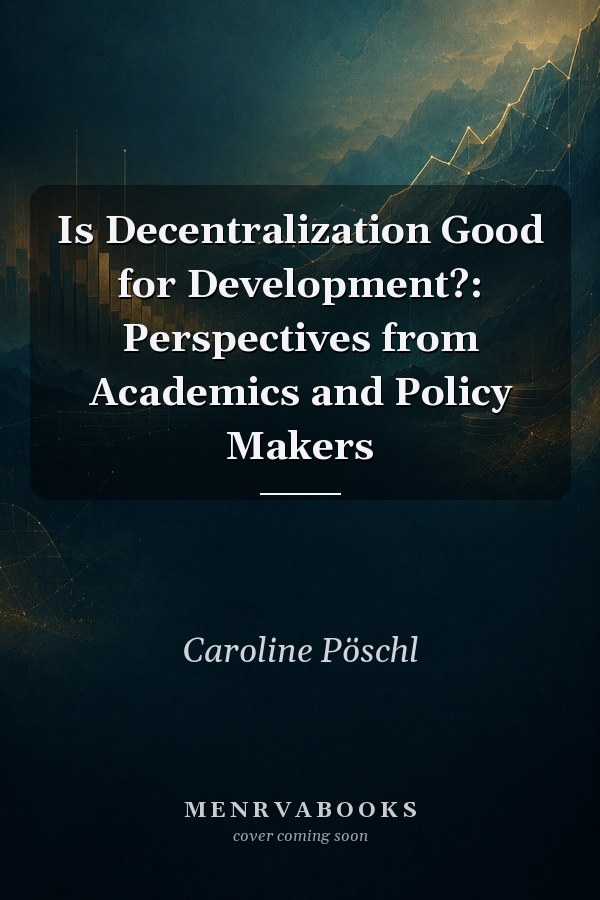 Is Decentralization Good for Development?: Perspectives from Academics and Policy Makers