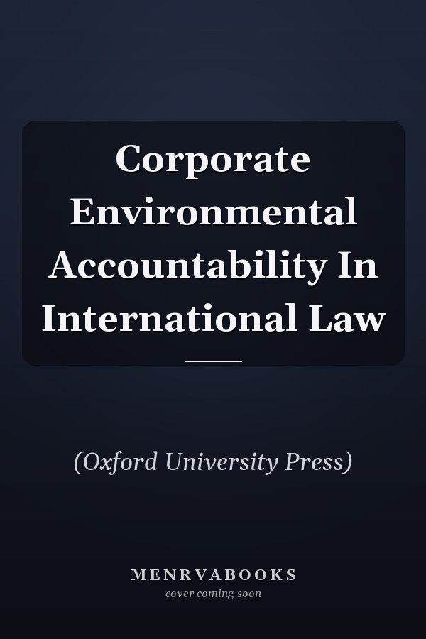 Corporate Environmental Accountability In International Law