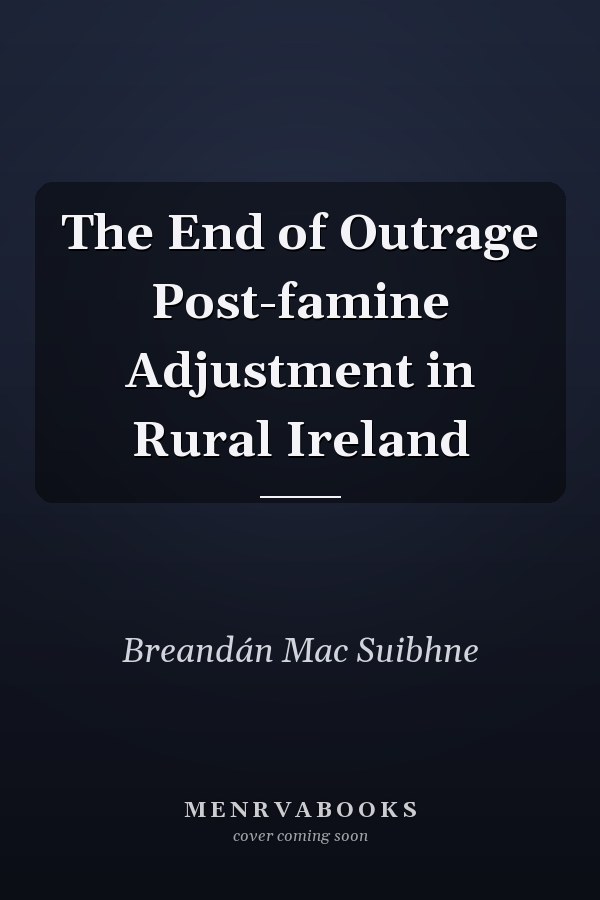 The End of Outrage Post-famine Adjustment in Rural Ireland