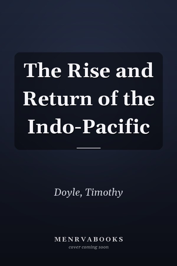 The Rise and Return of the Indo-Pacific