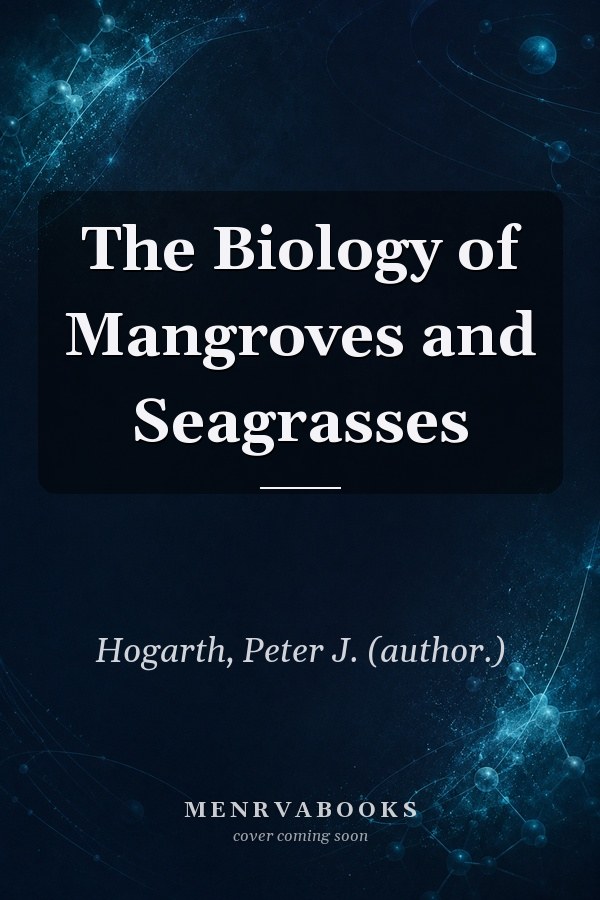 The Biology of Mangroves and Seagrasses