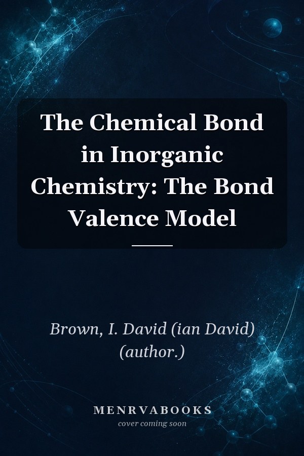 The Chemical Bond in Inorganic Chemistry: The Bond Valence Model