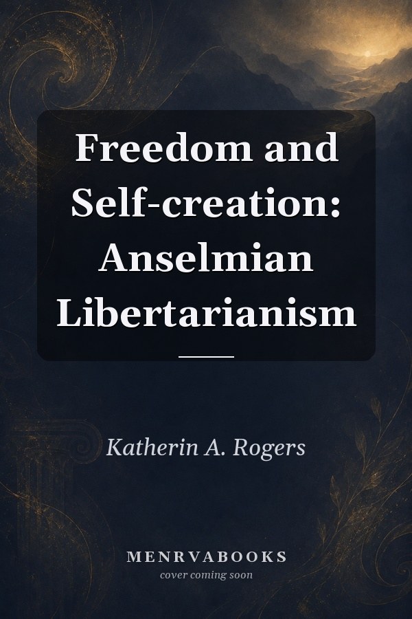 Freedom and Self-creation: Anselmian Libertarianism