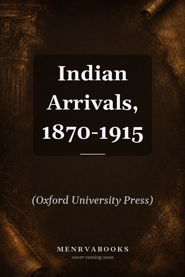 Indian Arrivals, 1870-1915