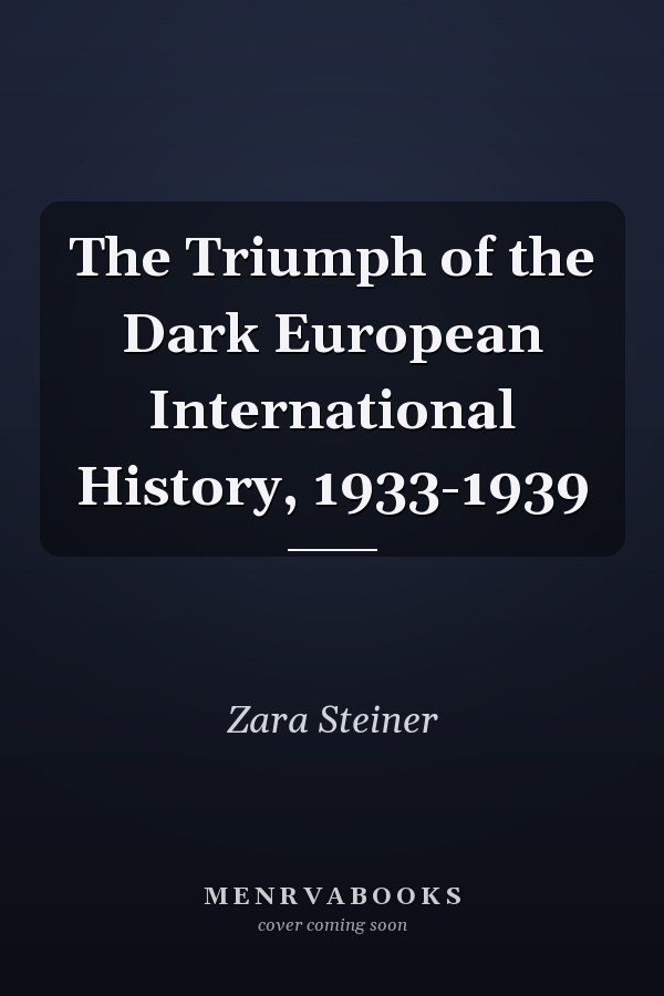 The Triumph of the Dark European International History, 1933-1939