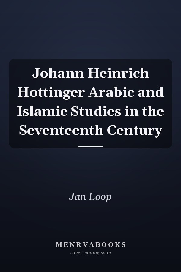 Johann Heinrich Hottinger Arabic and Islamic Studies in the Seventeenth Century